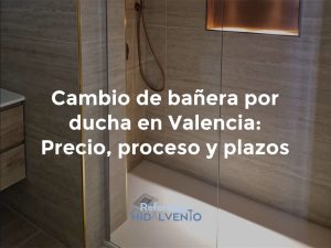 Cambio de bañera por plato de ducha en valencia precio, proceso y plazos reforma de baños
