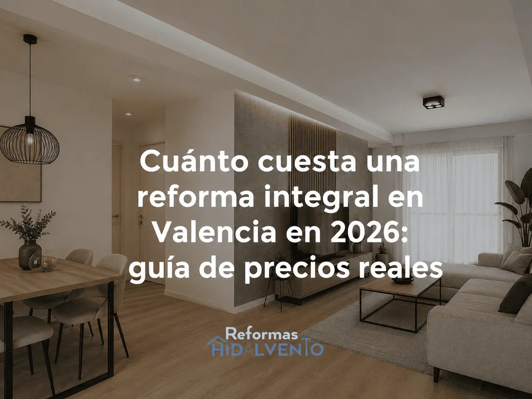 Cuánto cuesta una reforma integral de vivienda en Valencia: Guía de precios 2026 con Reformas Hidalvento expertos reformistas en valencia